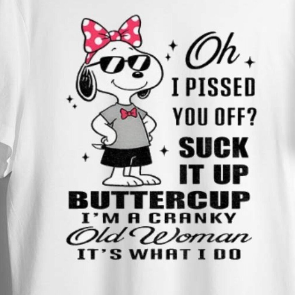 Official Snoopy Oh I Pissed You Off Suck It Up Buttercup Cranky Old Woman TShirt - Picture 2 of 5